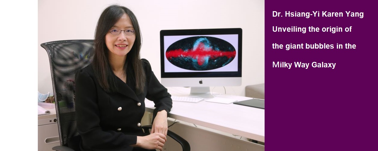 Dr. Hsiang-Yi Karen Yang Unveiling the origin of the giant bubbles in the Milky Way Galaxy